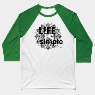 Life is simple Baseball T-Shirt